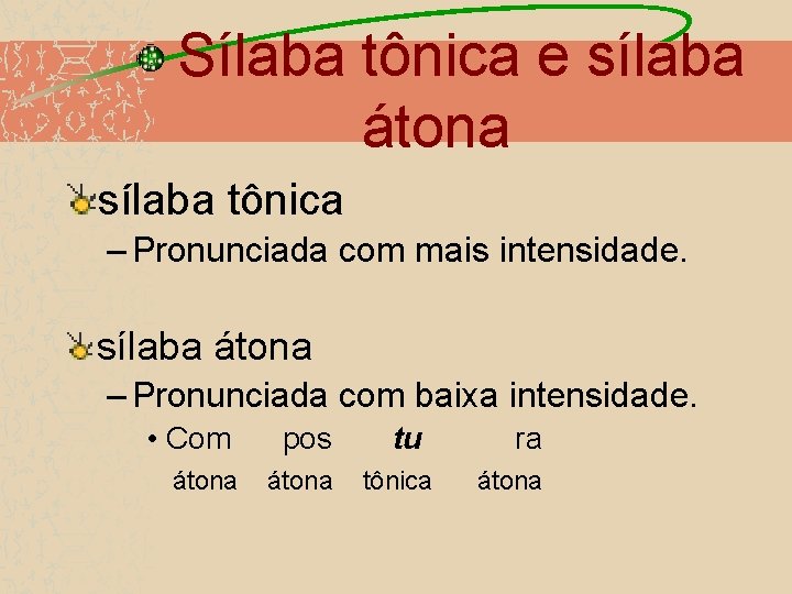  Sílaba tônica e sílaba átona sílaba tônica – Pronunciada com mais intensidade. sílaba