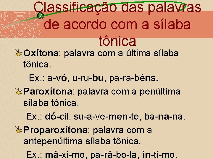 Classificação das palavras de acordo com a sílaba tônica Oxítona: palavra com a última