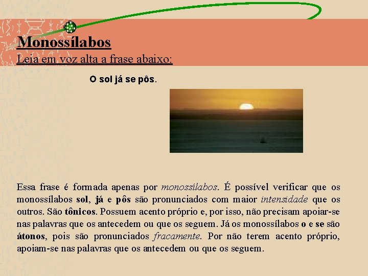 Monossílabos Leia em voz alta a frase abaixo: O sol já se pôs. Essa