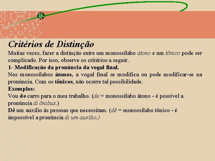 Critérios de Distinção Muitas vezes, fazer a distinção entre um monossílabo átono e um