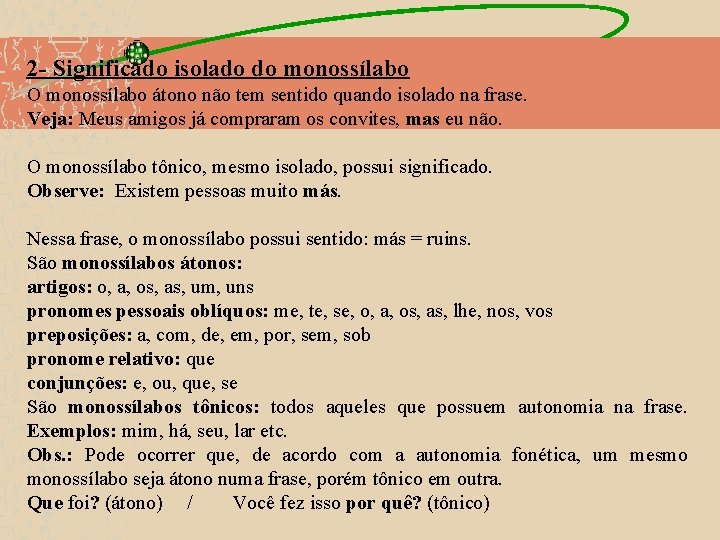 2 - Significado isolado do monossílabo O monossílabo átono não tem sentido quando isolado