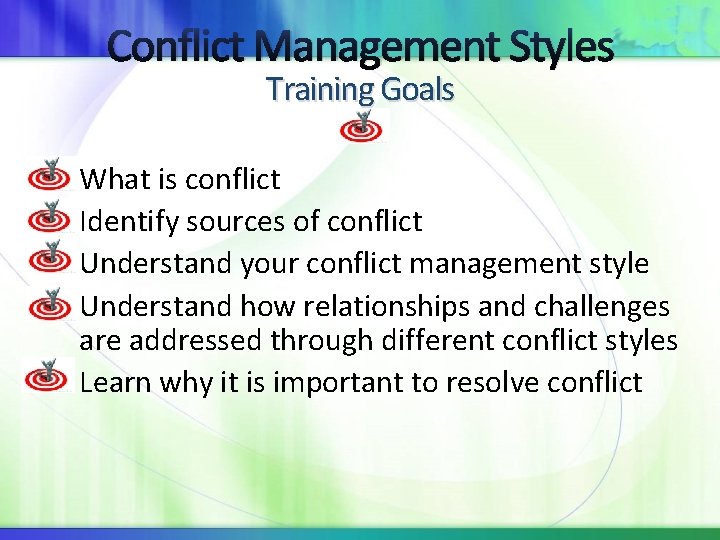 Conflict Management Styles Training Goals What is conflict Identify sources of conflict Understand your