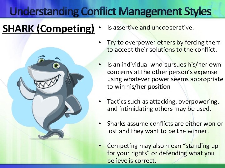 Understanding Conflict Management Styles SHARK (Competing) • Is assertive and uncooperative. • Try to