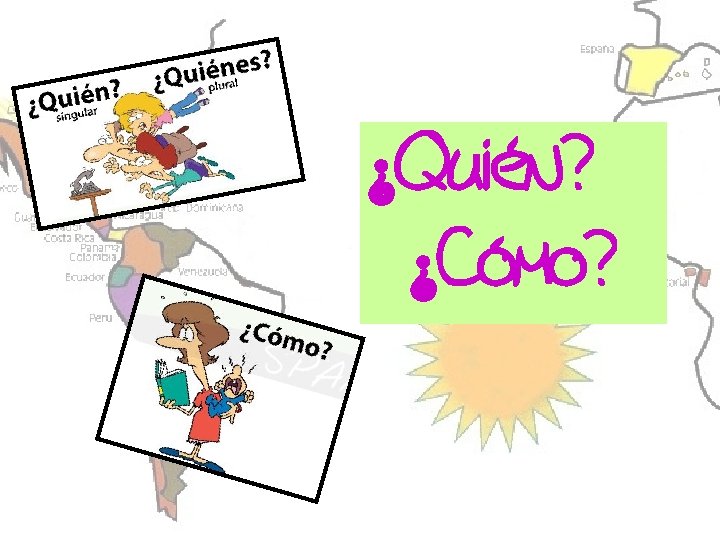 ¿Quién? ¿Cómo? 