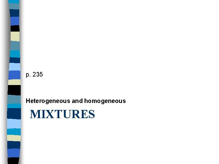p. 235 Heterogeneous and homogeneous MIXTURES 