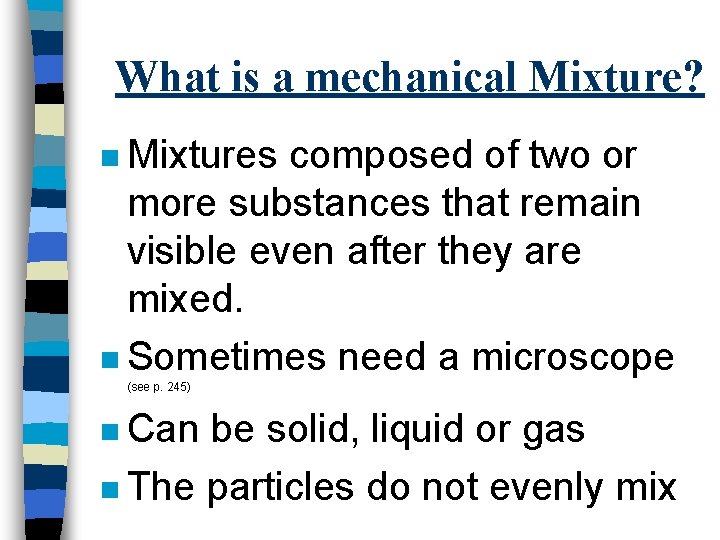 What is a mechanical Mixture? n Mixtures composed of two or more substances that