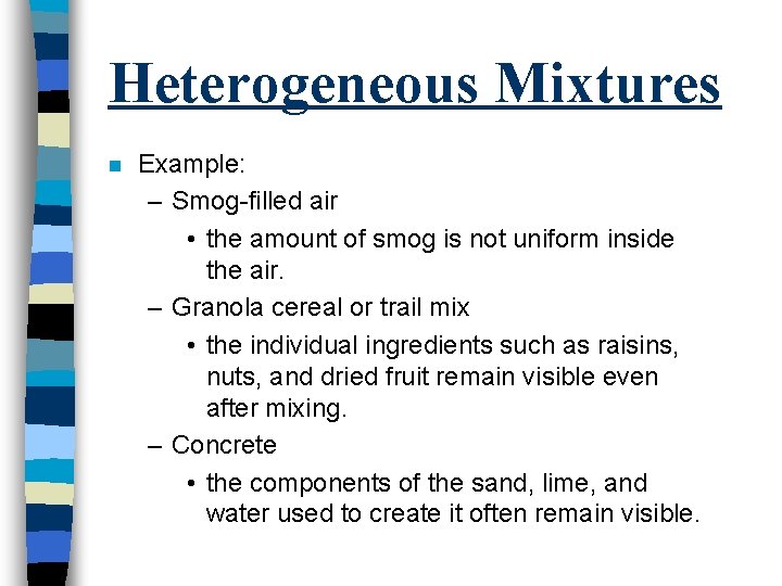 Heterogeneous Mixtures n Example: – Smog-filled air • the amount of smog is not