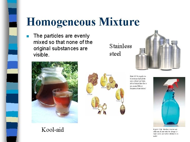 Homogeneous Mixture n The particles are evenly mixed so that none of the original