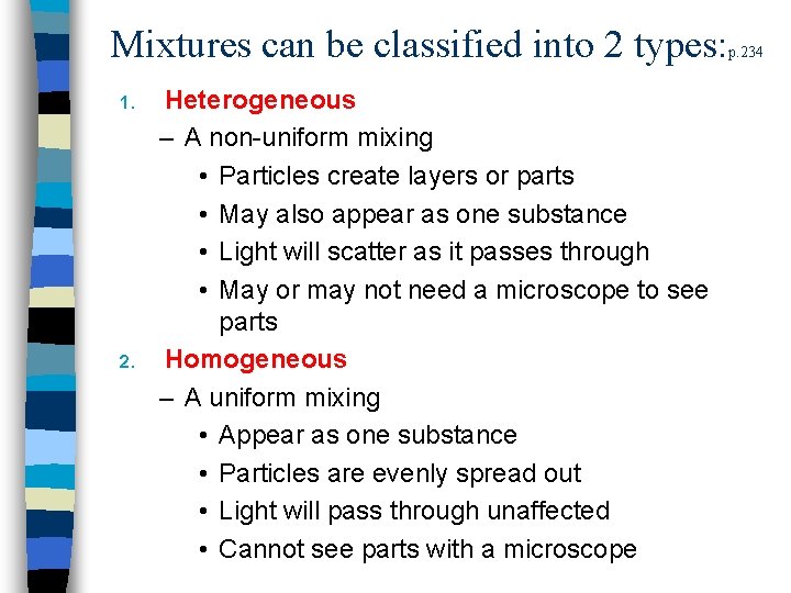 Mixtures can be classified into 2 types: 1. 2. Heterogeneous – A non-uniform mixing