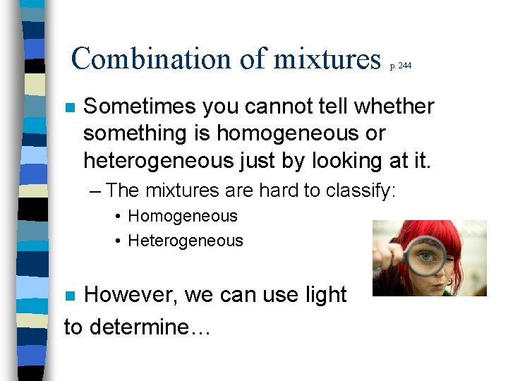 Combination of mixtures n p. 244 Sometimes you cannot tell whether something is homogeneous