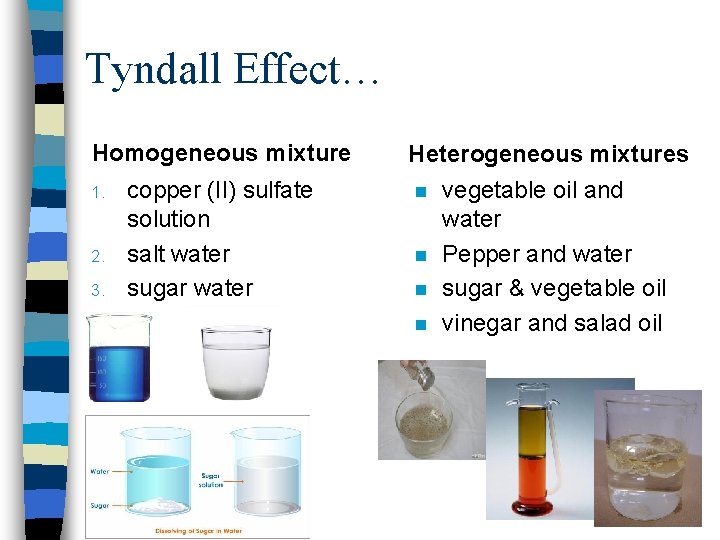 Tyndall Effect… Homogeneous mixture 1. 2. 3. copper (II) sulfate solution salt water sugar