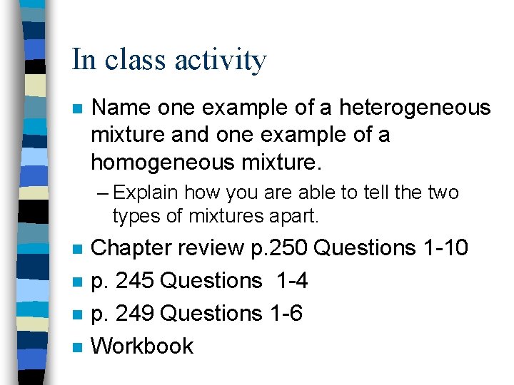 In class activity n Name one example of a heterogeneous mixture and one example