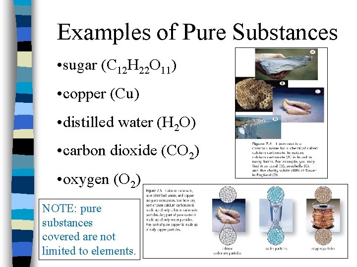 Examples of Pure Substances • sugar (C 12 H 22 O 11) • copper