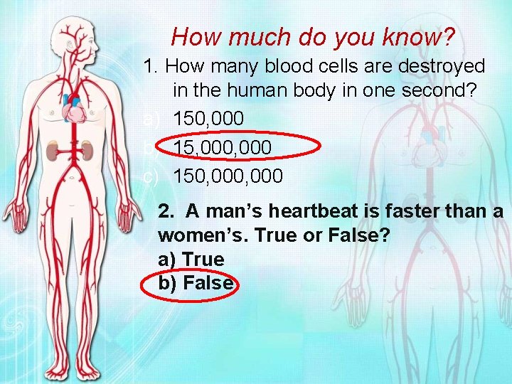 How much do you know? 1. How many blood cells are destroyed in the