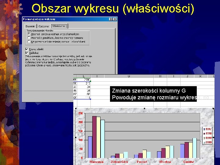 Obszar wykresu (właściwości) Zmiana szerokości kolumny G Powoduje zmianę rozmiaru wykresu, itd. . 