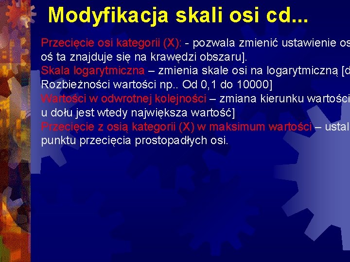 Modyfikacja skali osi cd. . . Przecięcie osi kategorii (X): - pozwala zmienić ustawienie