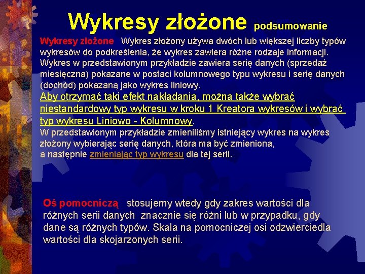 Wykresy złożone podsumowanie Wykresy złożone Wykres złożony używa dwóch lub większej liczby typów wykresów