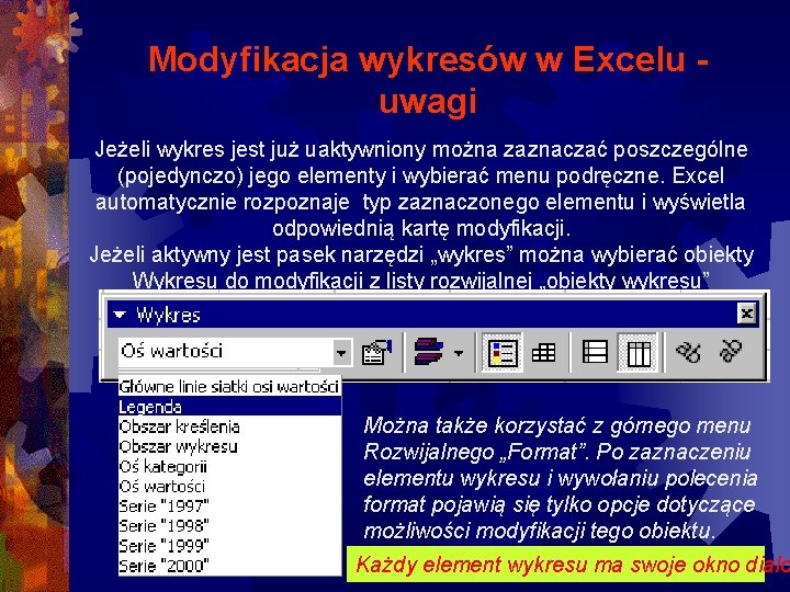 Modyfikacja wykresów w Excelu uwagi Jeżeli wykres jest już uaktywniony można zaznaczać poszczególne (pojedynczo)