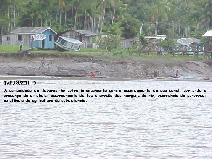 JABURUZINHO A comunidade de Jaburuzinho sofre intensamente com o assoreamento de seu canal, por