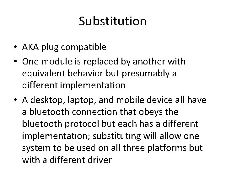 Substitution • AKA plug compatible • One module is replaced by another with equivalent