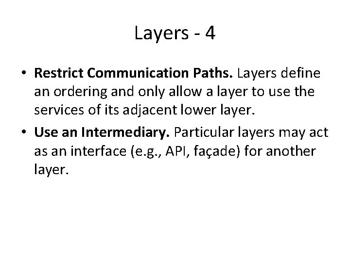 Layers - 4 • Restrict Communication Paths. Layers define an ordering and only allow