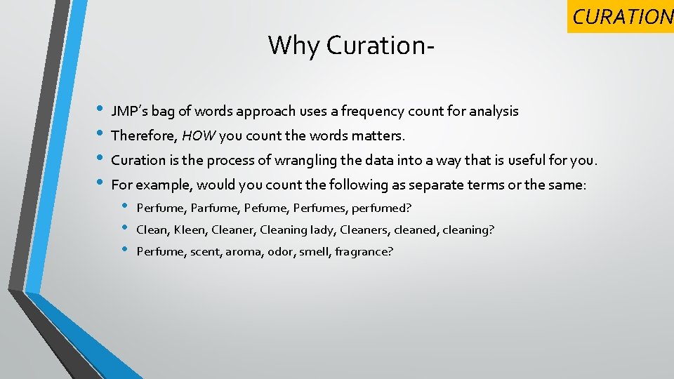 Why Curation • • CURATION JMP’s bag of words approach uses a frequency count