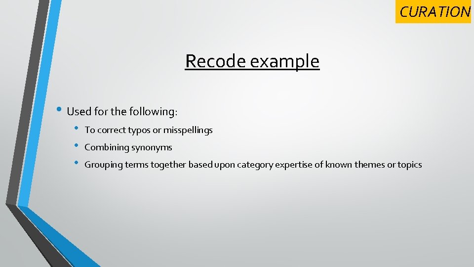 CURATION Recode example • Used for the following: • • • To correct typos