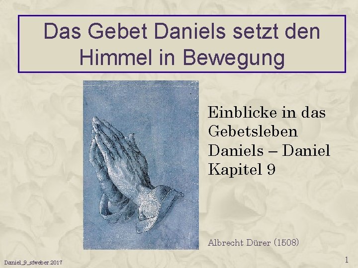 Das Gebet Daniels setzt den Himmel in Bewegung Einblicke in das Gebetsleben Daniels –