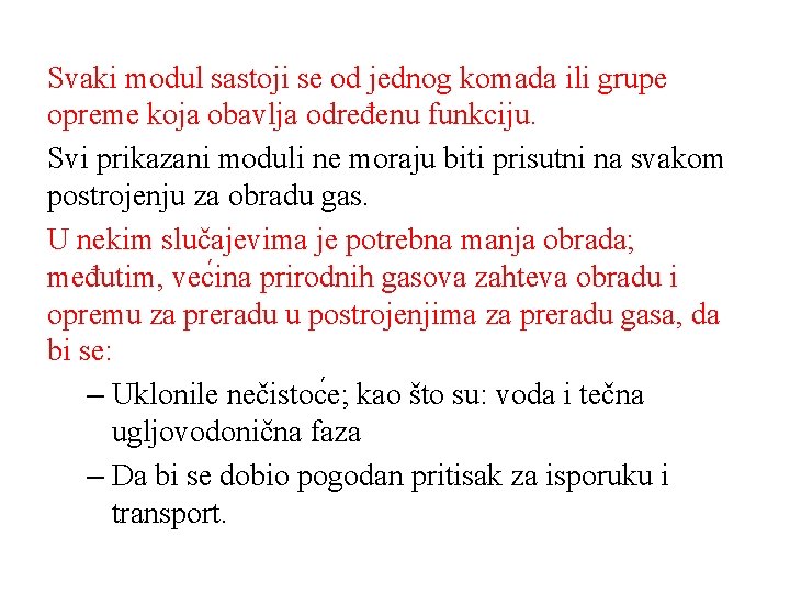 Svaki modul sastoji se od jednog komada ili grupe opreme koja obavlja određenu funkciju.