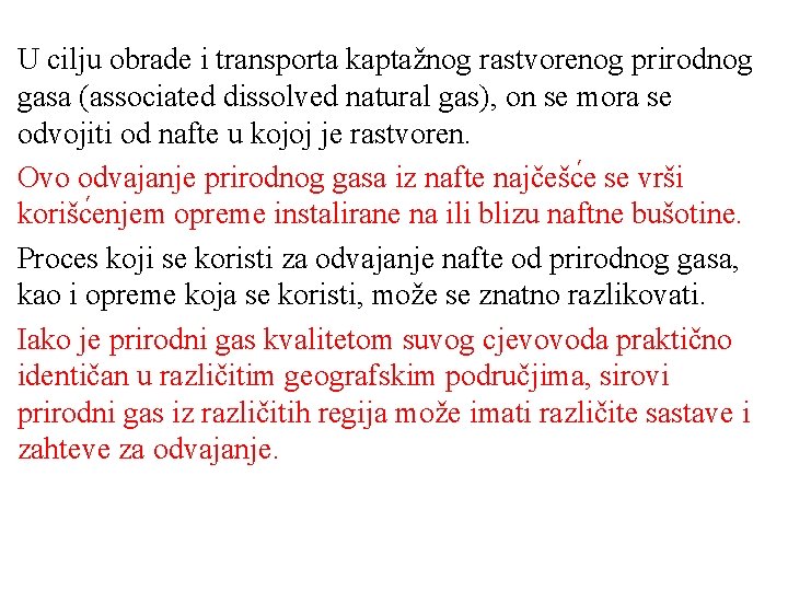 U cilju obrade i transporta kaptažnog rastvorenog prirodnog gasa (associated dissolved natural gas), on