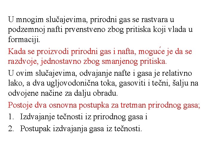 U mnogim slučajevima, prirodni gas se rastvara u podzemnoj nafti prvenstveno zbog pritiska koji