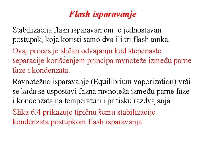 Flash isparavanje Stabilizacija flash isparavanjem je jednostavan postupak, koja koristi samo dva ili tri