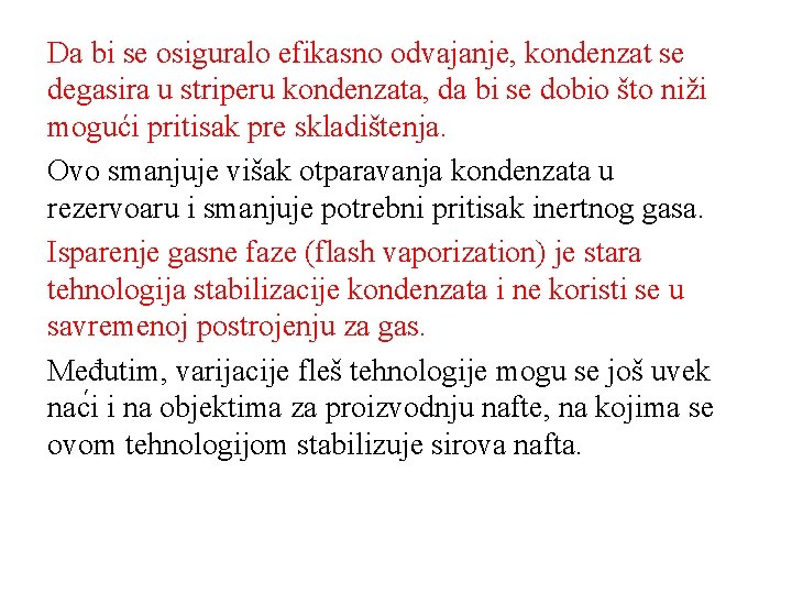 Da bi se osiguralo efikasno odvajanje, kondenzat se degasira u striperu kondenzata, da bi