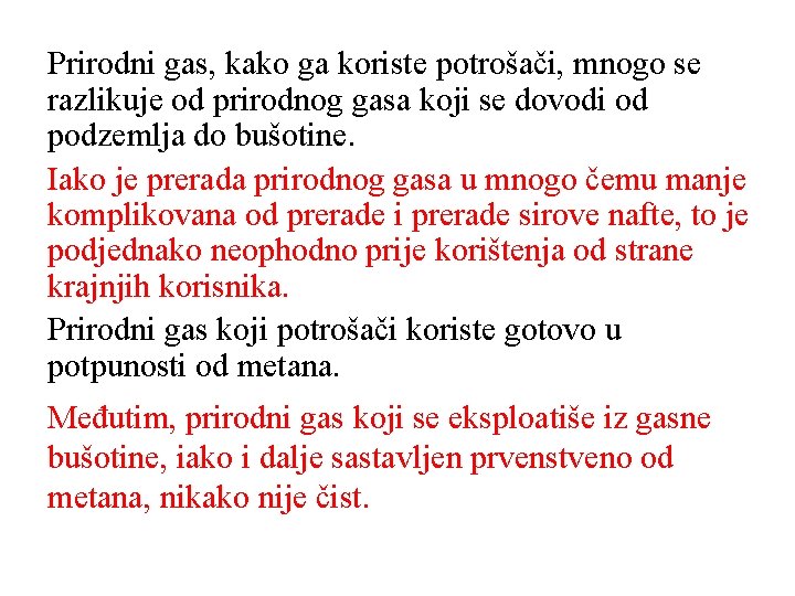 Prirodni gas, kako ga koriste potrošači, mnogo se razlikuje od prirodnog gasa koji se