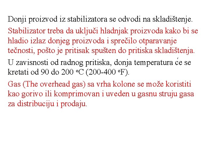 Donji proizvod iz stabilizatora se odvodi na skladištenje. Stabilizator treba da uključi hladnjak proizvoda