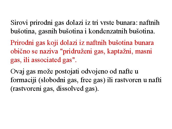 Sirovi prirodni gas dolazi iz tri vrste bunara: naftnih bušotina, gasnih bušotina i kondenzatnih