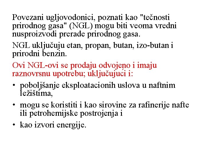 Povezani ugljovodonici, poznati kao "tečnosti prirodnog gasa" (NGL) mogu biti veoma vredni nusproizvodi prerade