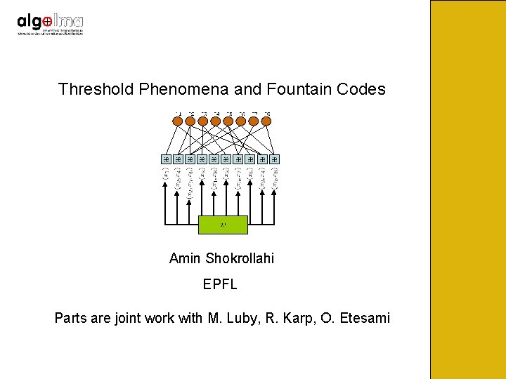 Threshold Phenomena and Fountain Codes Amin Shokrollahi EPFL Parts are joint work with M.