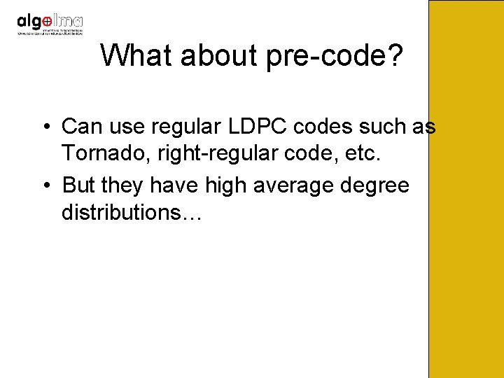 What about pre-code? • Can use regular LDPC codes such as Tornado, right-regular code,