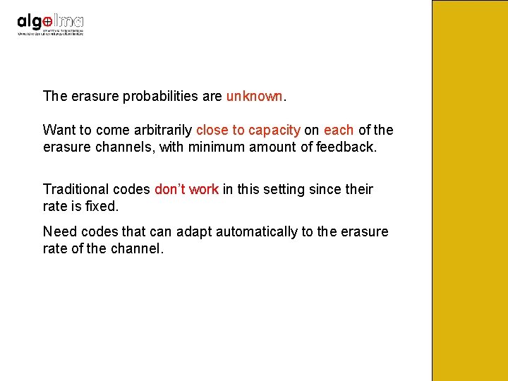 The erasure probabilities are unknown. Want to come arbitrarily close to capacity on each