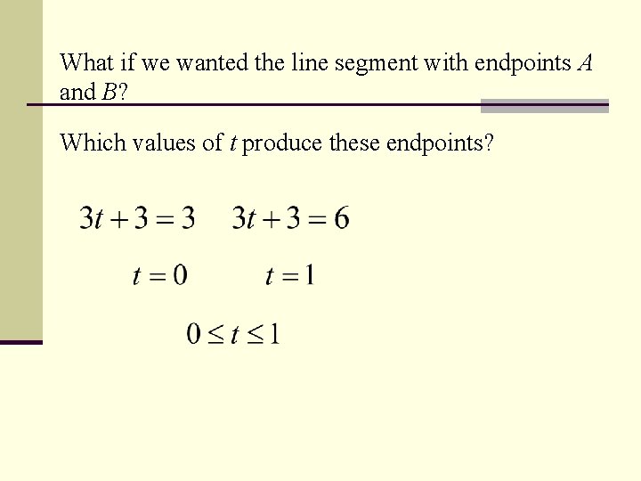 What if we wanted the line segment with endpoints A and B? Which values