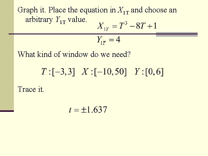 Graph it. Place the equation in X 1 T and choose an arbitrary Y