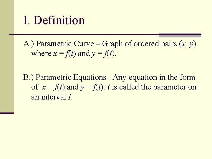 I. Definition A. ) Parametric Curve – Graph of ordered pairs (x, y) where