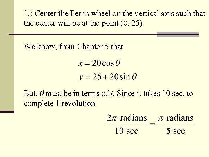 1. ) Center the Ferris wheel on the vertical axis such that the center