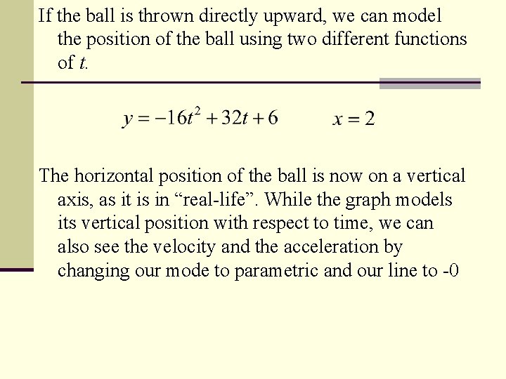 If the ball is thrown directly upward, we can model the position of the