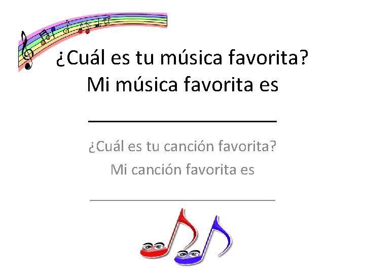 ¿Cuál es tu música favorita? Mi música favorita es _________ ¿Cuál es tu canción ¿Cuál es tu música favorita? Mi música favorita es _________ ¿Cuál es tu canción