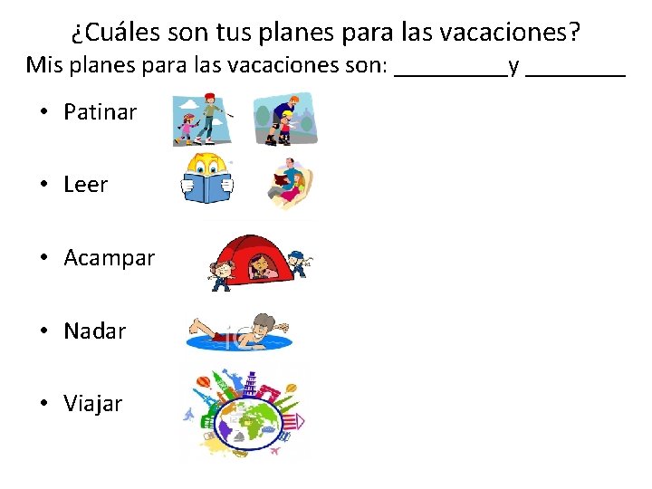 ¿Cuáles son tus planes para las vacaciones? Mis planes para las vacaciones son: _____y