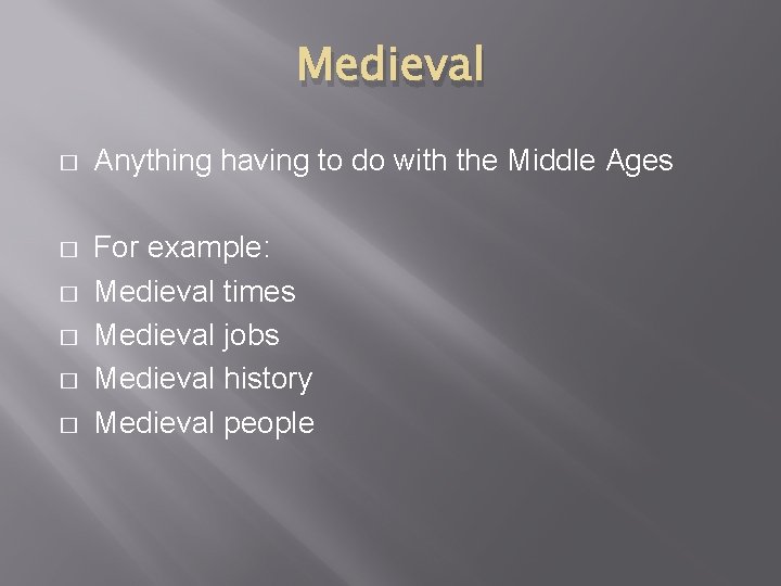 Medieval � Anything having to do with the Middle Ages � For example: Medieval