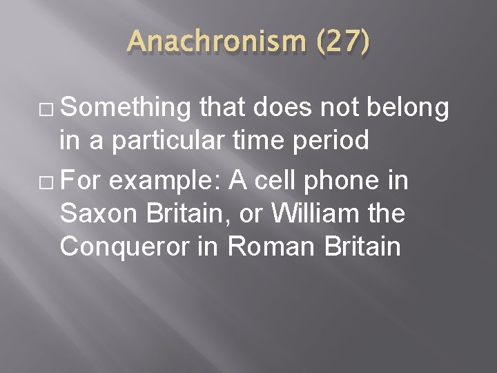 Anachronism (27) � Something that does not belong in a particular time period �