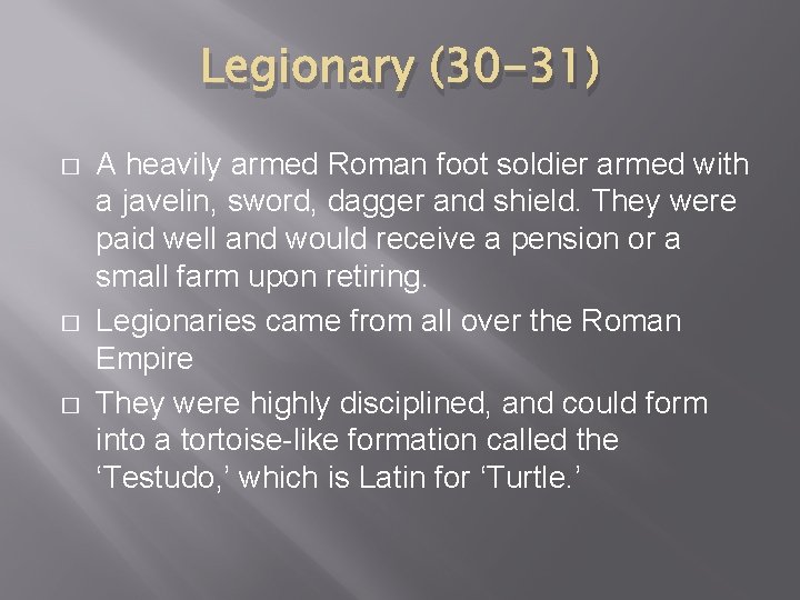 Legionary (30 -31) � � � A heavily armed Roman foot soldier armed with